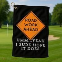 Road Work Ahead Sure Hope It Does Funny Meme Golf Towel thumb 1