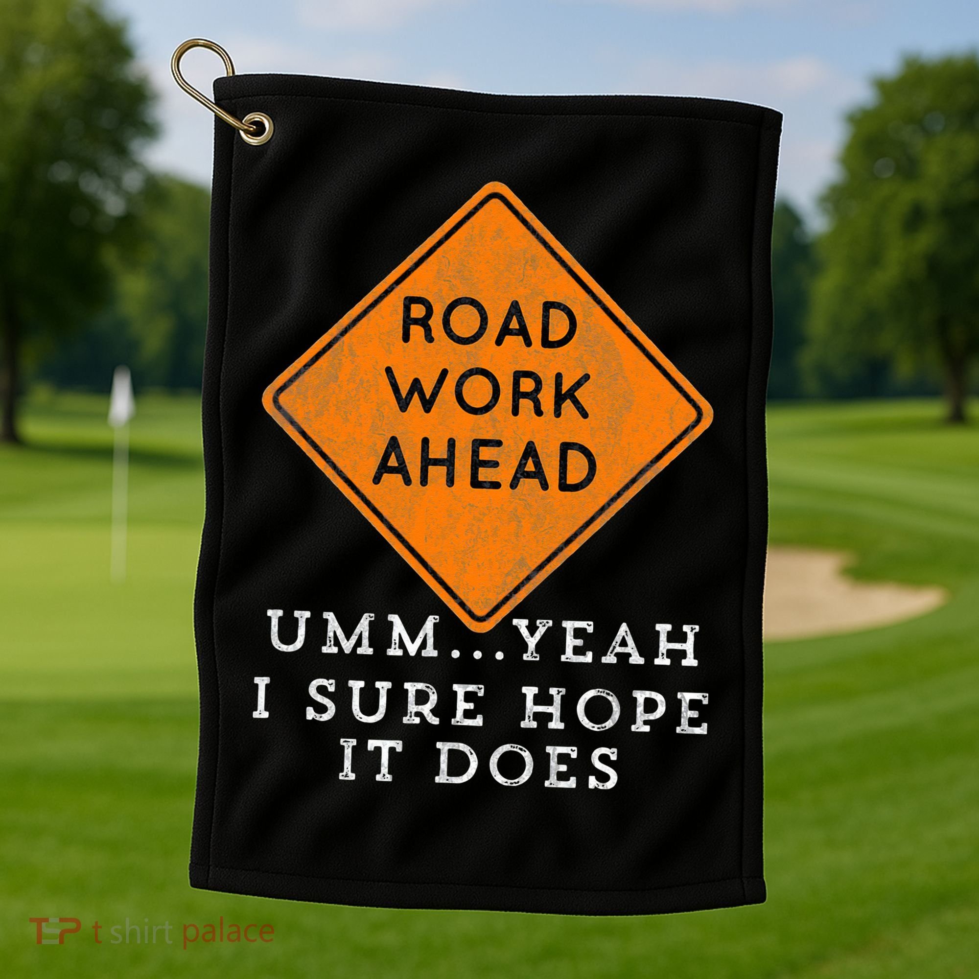 Road Work Ahead Sure Hope It Does Funny Meme Golf Towel