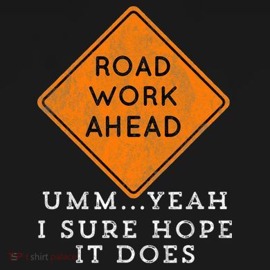 Road Work Ahead Sure Hope It Does Funny Meme Women's Long Sleeve Shirt