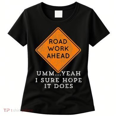 Road Work Ahead Sure Hope It Does Funny Meme Women's T-Shirt