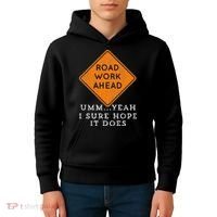 Road Work Ahead Sure Hope It Does Funny Meme Kids Hoodie thumb 4