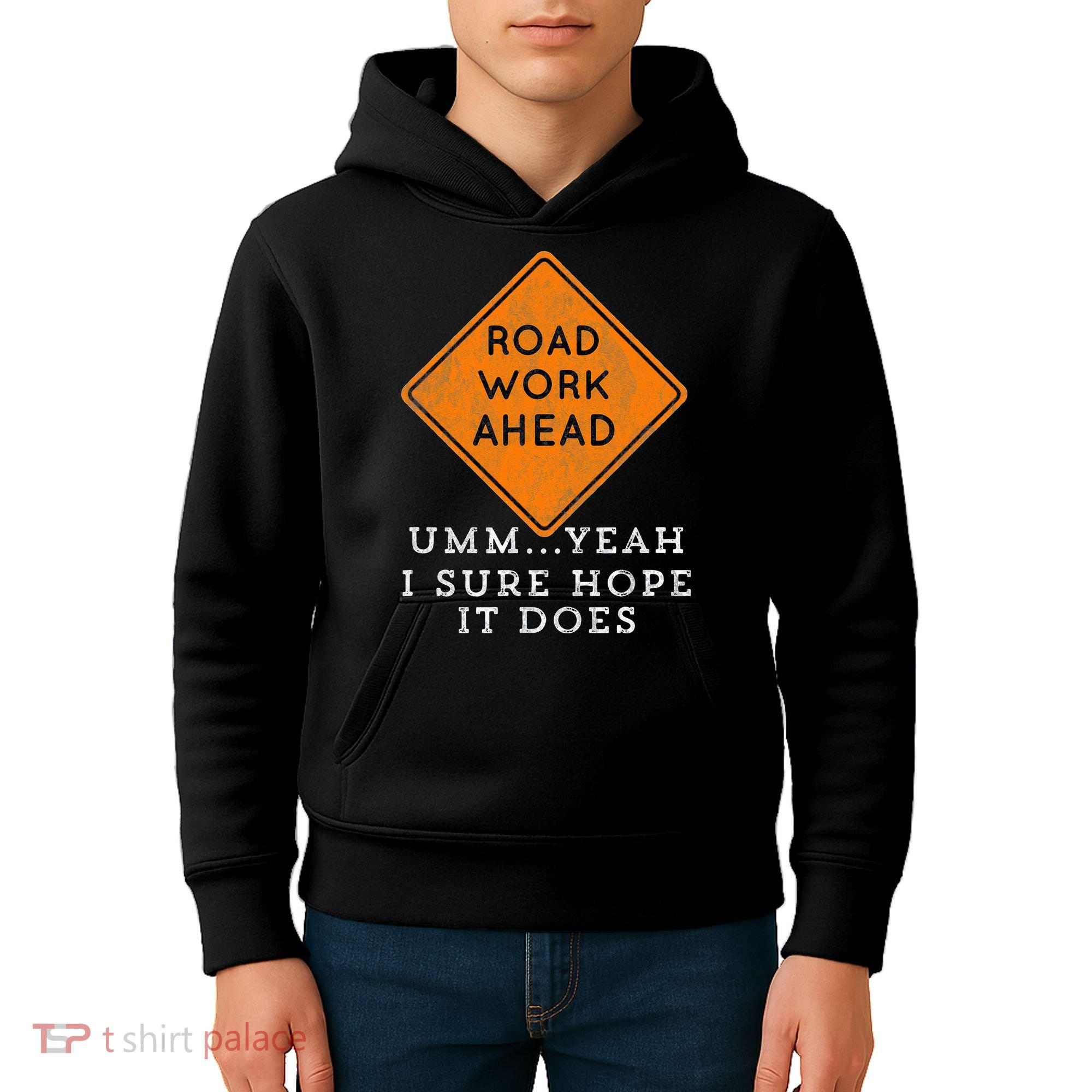 Road Work Ahead Sure Hope It Does Funny Meme Kids Hoodie
