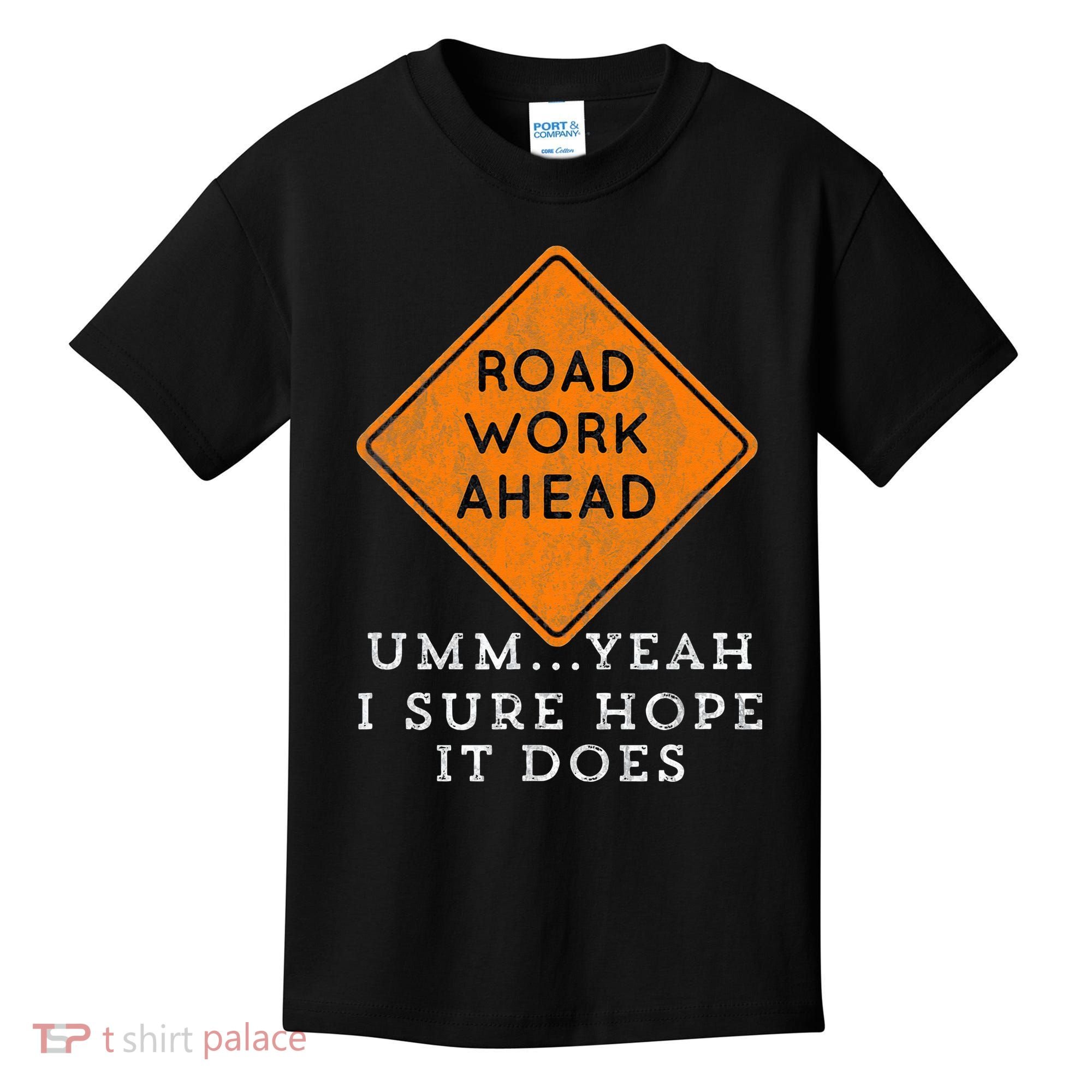 Road Work Ahead Sure Hope It Does Funny Meme Kids T-Shirt
