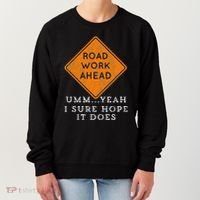 Road Work Ahead Sure Hope It Does Funny Meme Women's Sweatshirt thumb 0