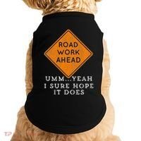 Road Work Ahead Sure Hope It Does Funny Meme Doggie Tank thumb 0