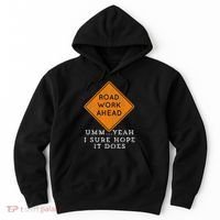 Road Work Ahead Sure Hope It Does Funny Meme Hoodie thumb 0