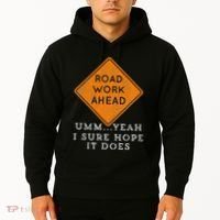 Road Work Ahead Sure Hope It Does Funny Meme Hoodie thumb 2