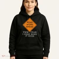 Road Work Ahead Sure Hope It Does Funny Meme Hoodie thumb 5