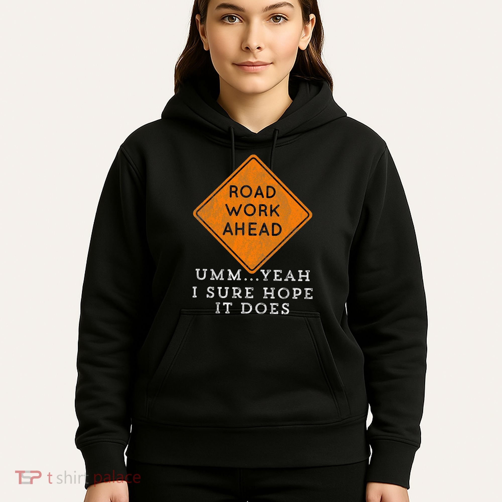 Road Work Ahead Sure Hope It Does Funny Meme Hoodie