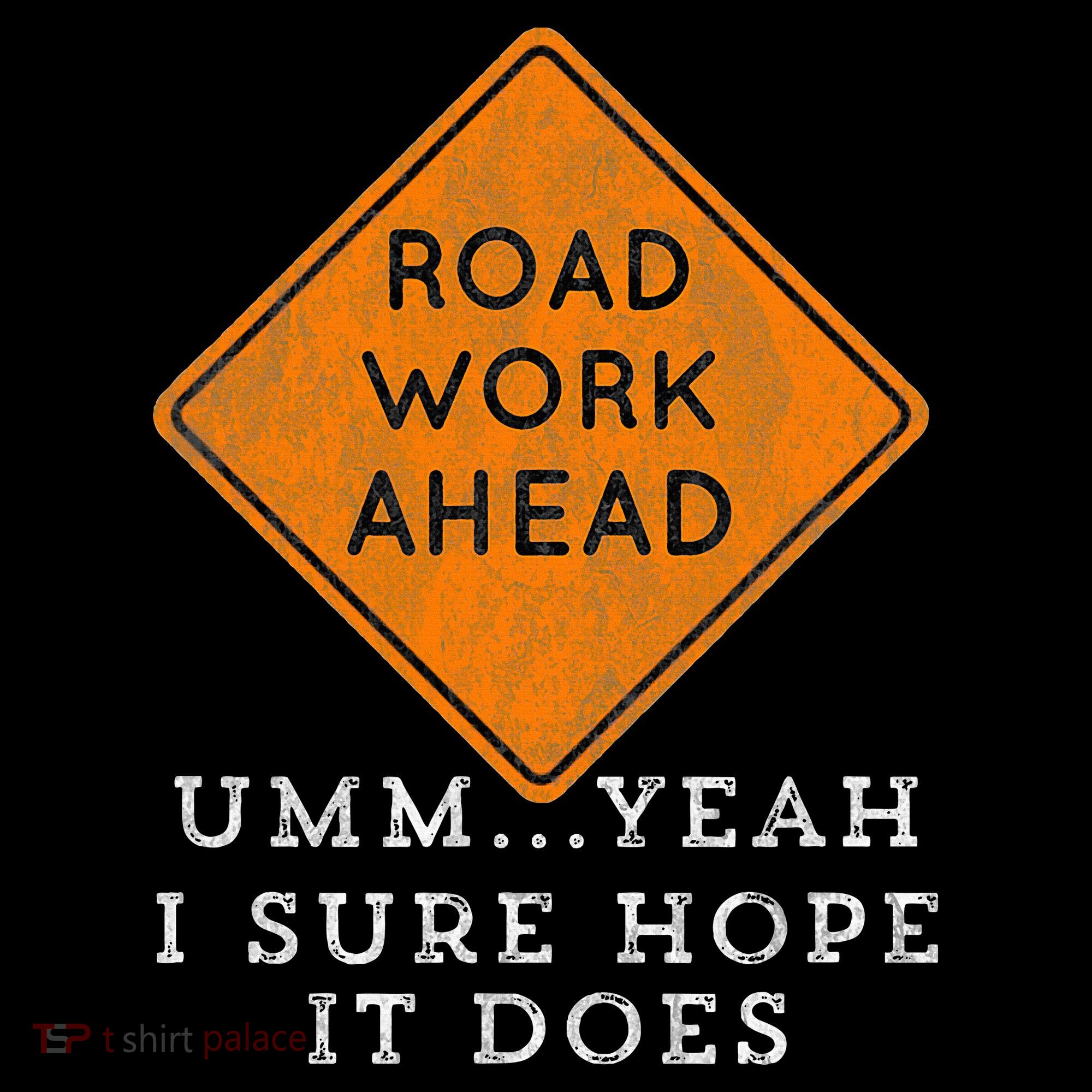 Road Work Ahead Sure Hope It Does Funny Meme Hoodie