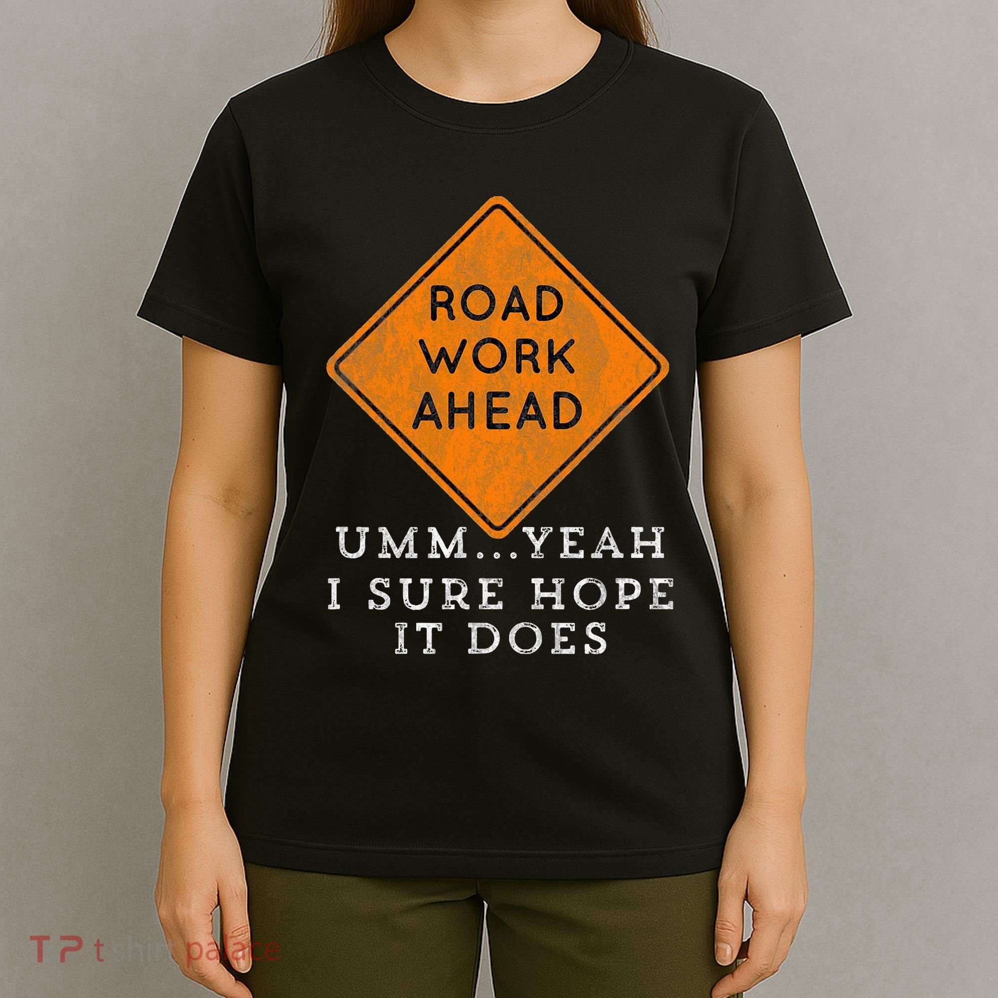 Road Work Ahead Sure Hope It Does Funny Meme T-Shirt
