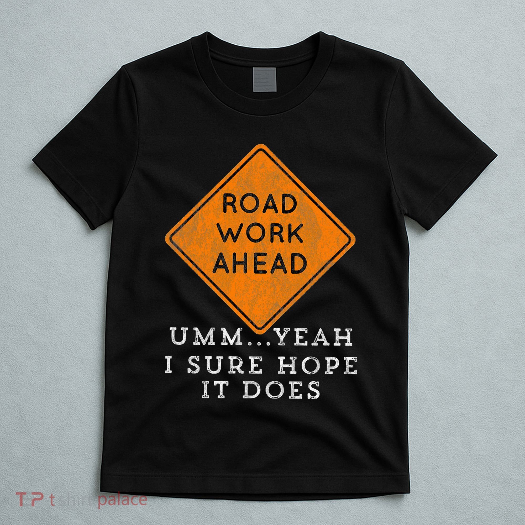 Road Work Ahead Sure Hope It Does Funny Meme T-Shirt