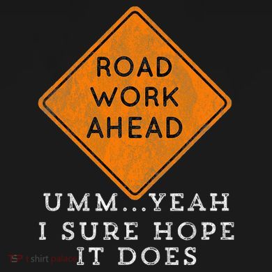 Road Work Ahead Sure Hope It Does Funny Meme Magnet