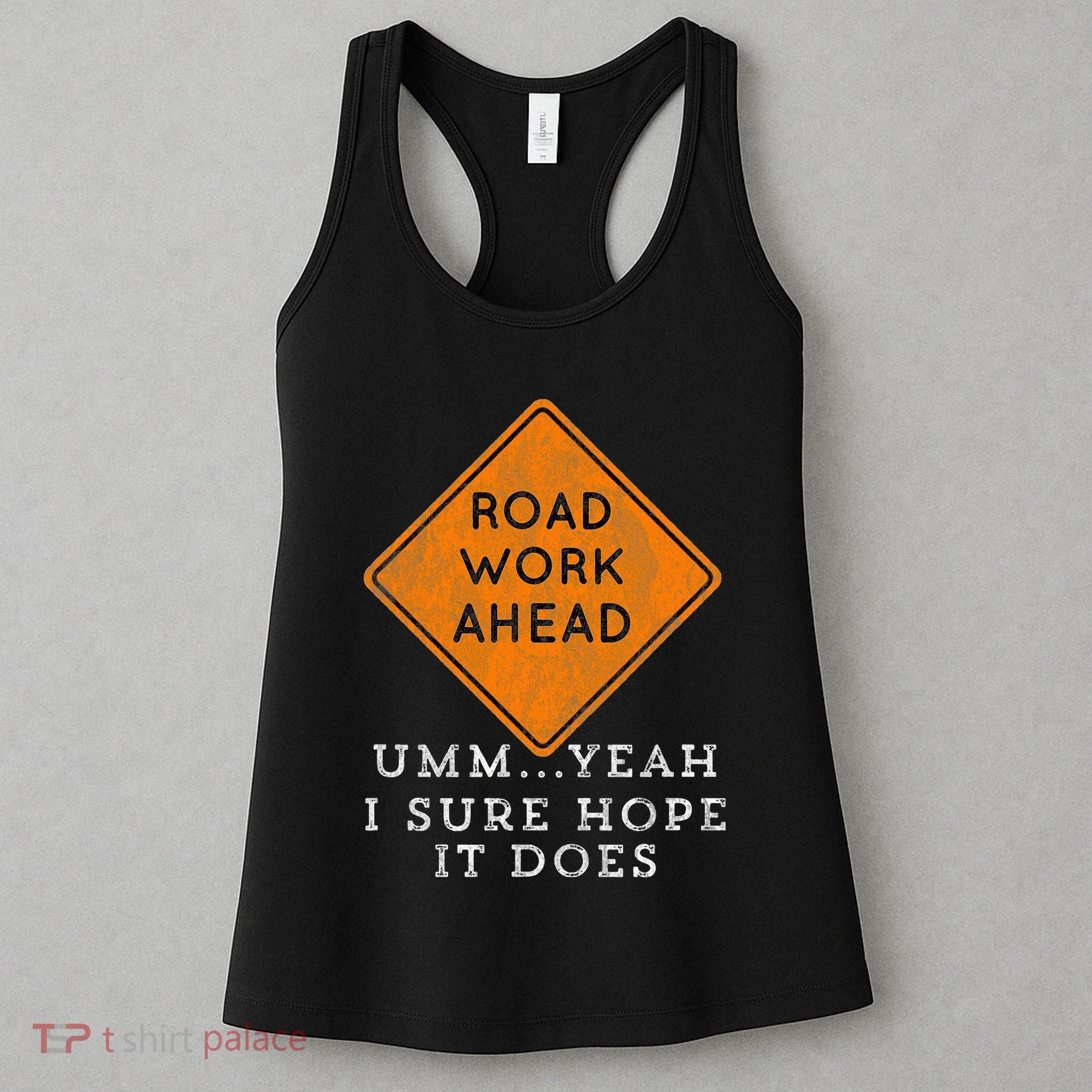 Road Work Ahead Sure Hope It Does Funny Meme Women's Tank Top