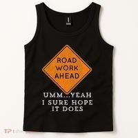 Road Work Ahead Sure Hope It Does Funny Meme Tank Top thumb 2