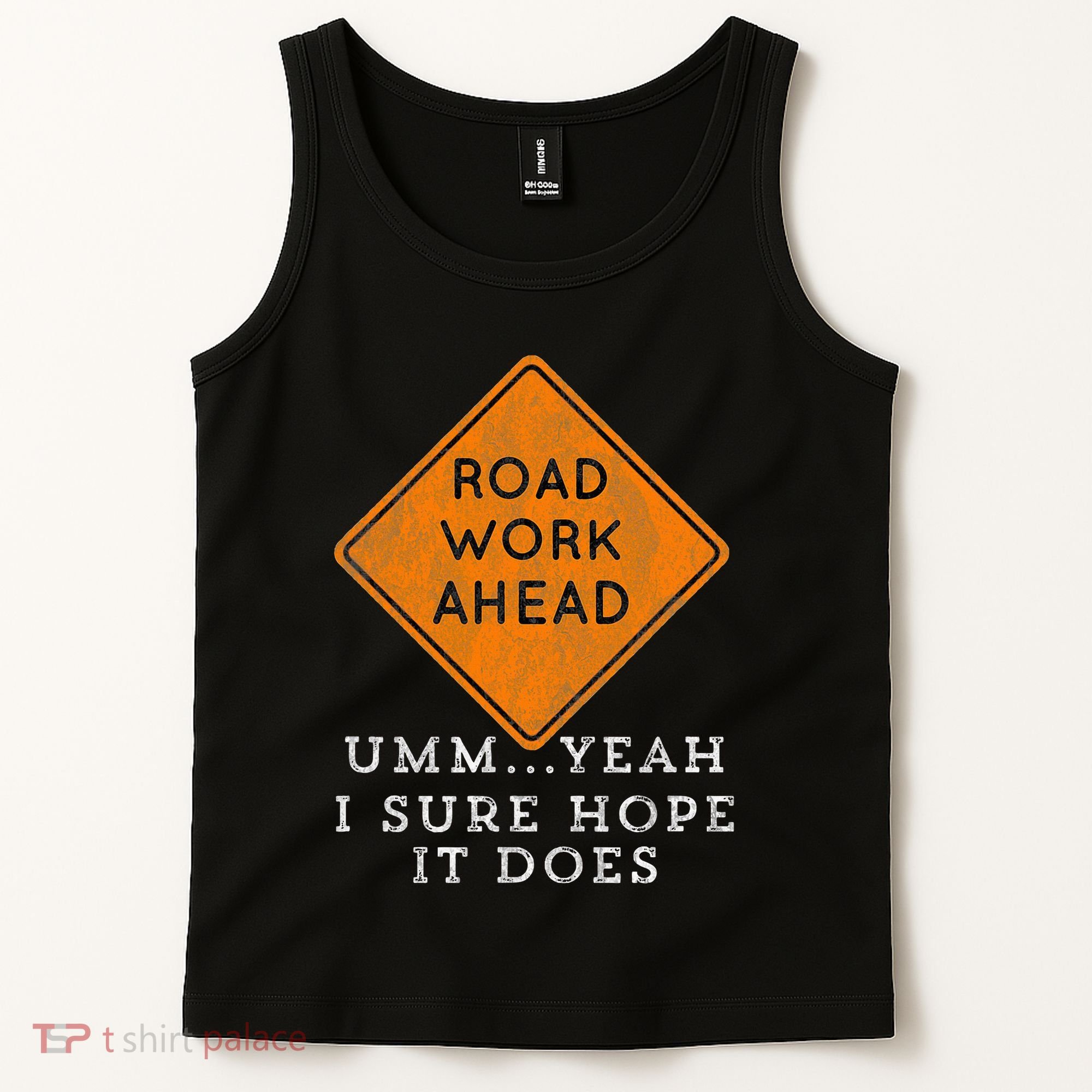 Road Work Ahead Sure Hope It Does Funny Meme Tank Top