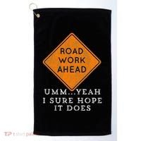 Road Work Ahead Sure Hope It Does Funny Meme Golf Towel thumb 0