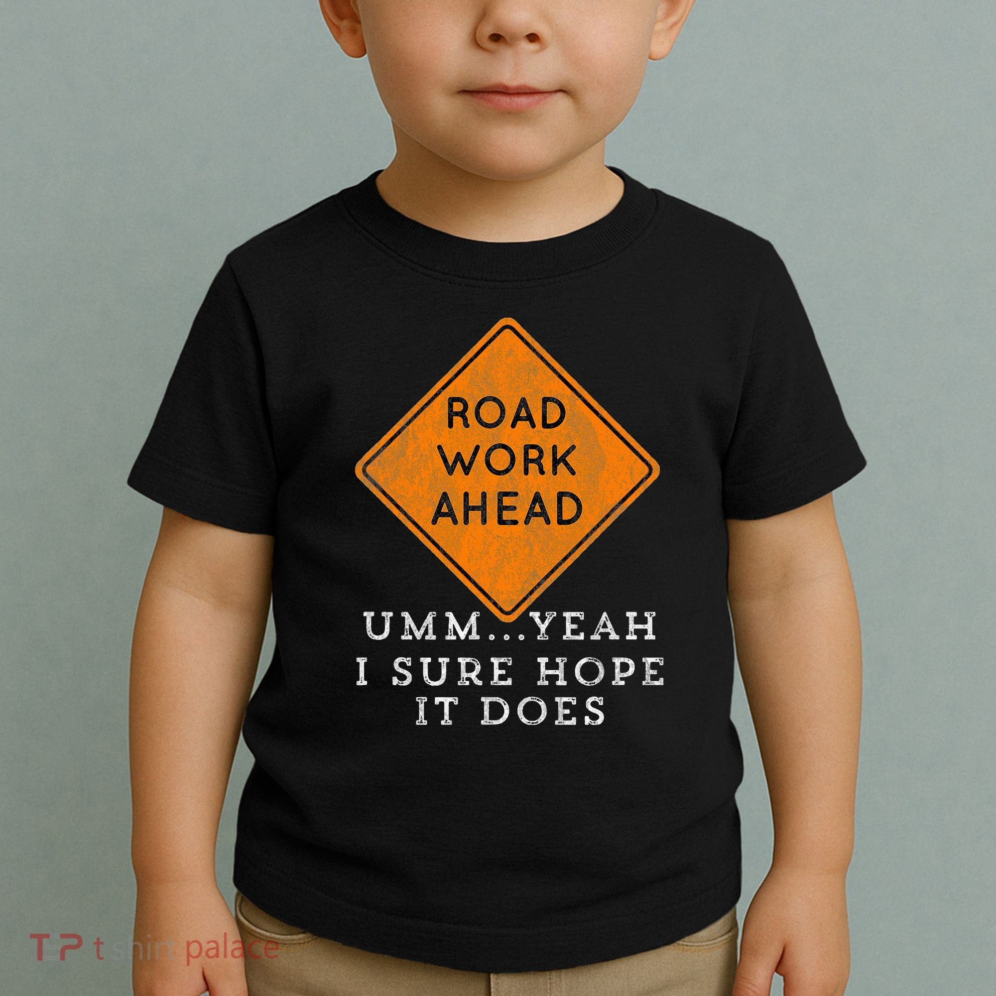 Road Work Ahead Sure Hope It Does Funny Meme Toddler T-Shirt