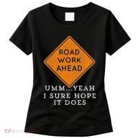 Road Work Ahead Sure Hope It Does Funny Meme Women's T-Shirt thumb 0