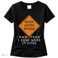 Road Work Ahead Sure Hope It Does Funny Meme Women's T-Shirt thumb 0