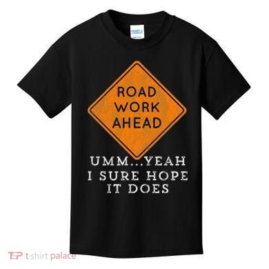 Road Work Ahead Sure Hope It Does Funny Meme Kids T-Shirt