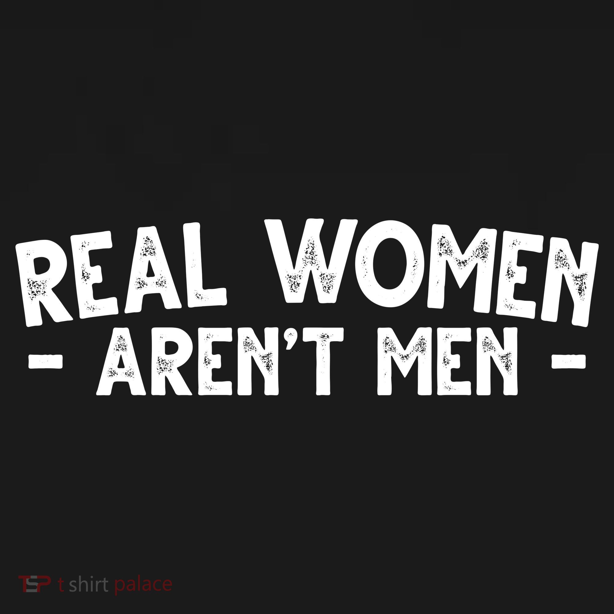 Real Women Aren't Men T-Shirt