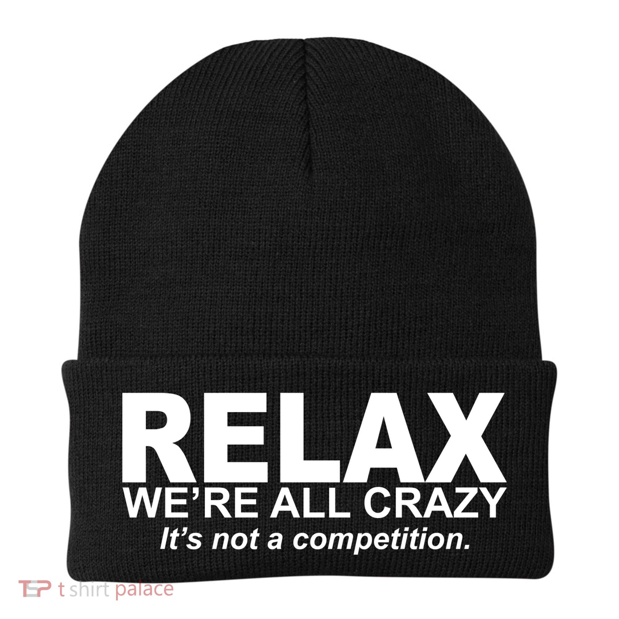 Relax We're All Crazy It's Not A Competition Beanie