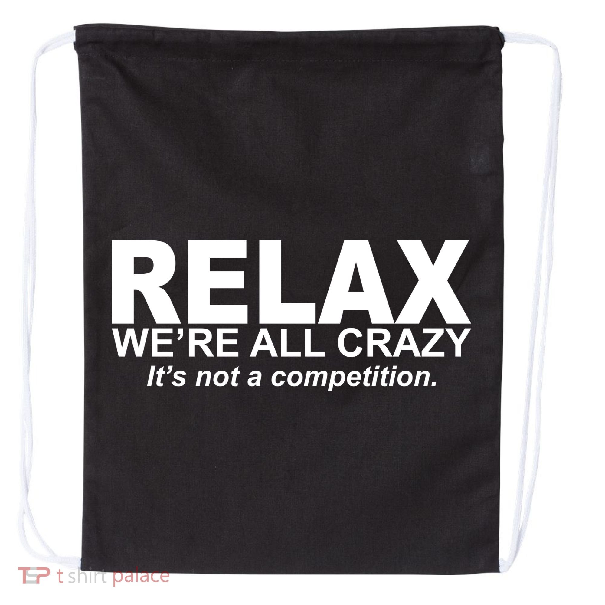 Relax We're All Crazy It's Not A Competition Drawstring Bag