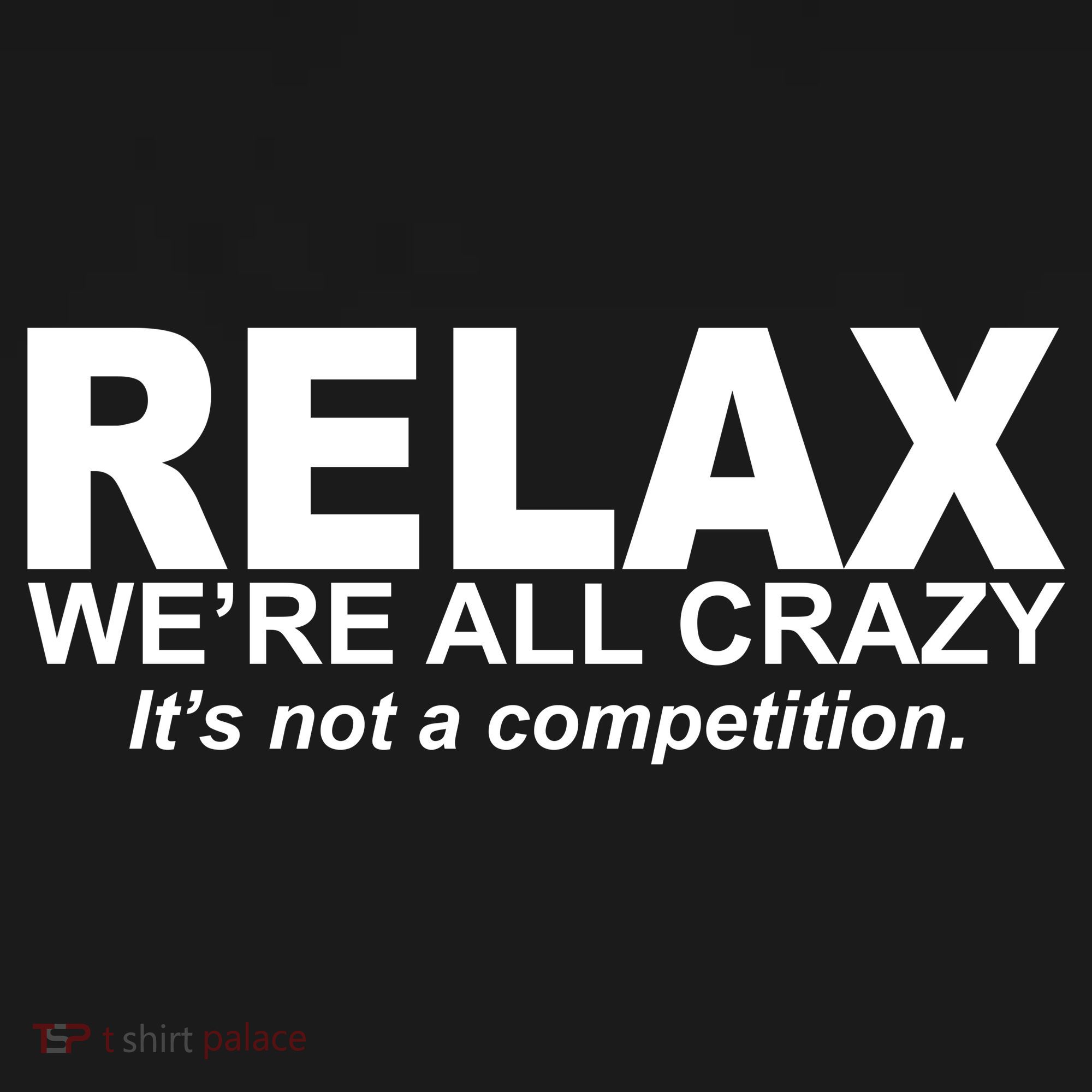 Relax We're All Crazy It's Not A Competition Drawstring Bag