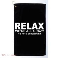 Relax We're All Crazy It's Not A Competition Golf Towel thumb 0
