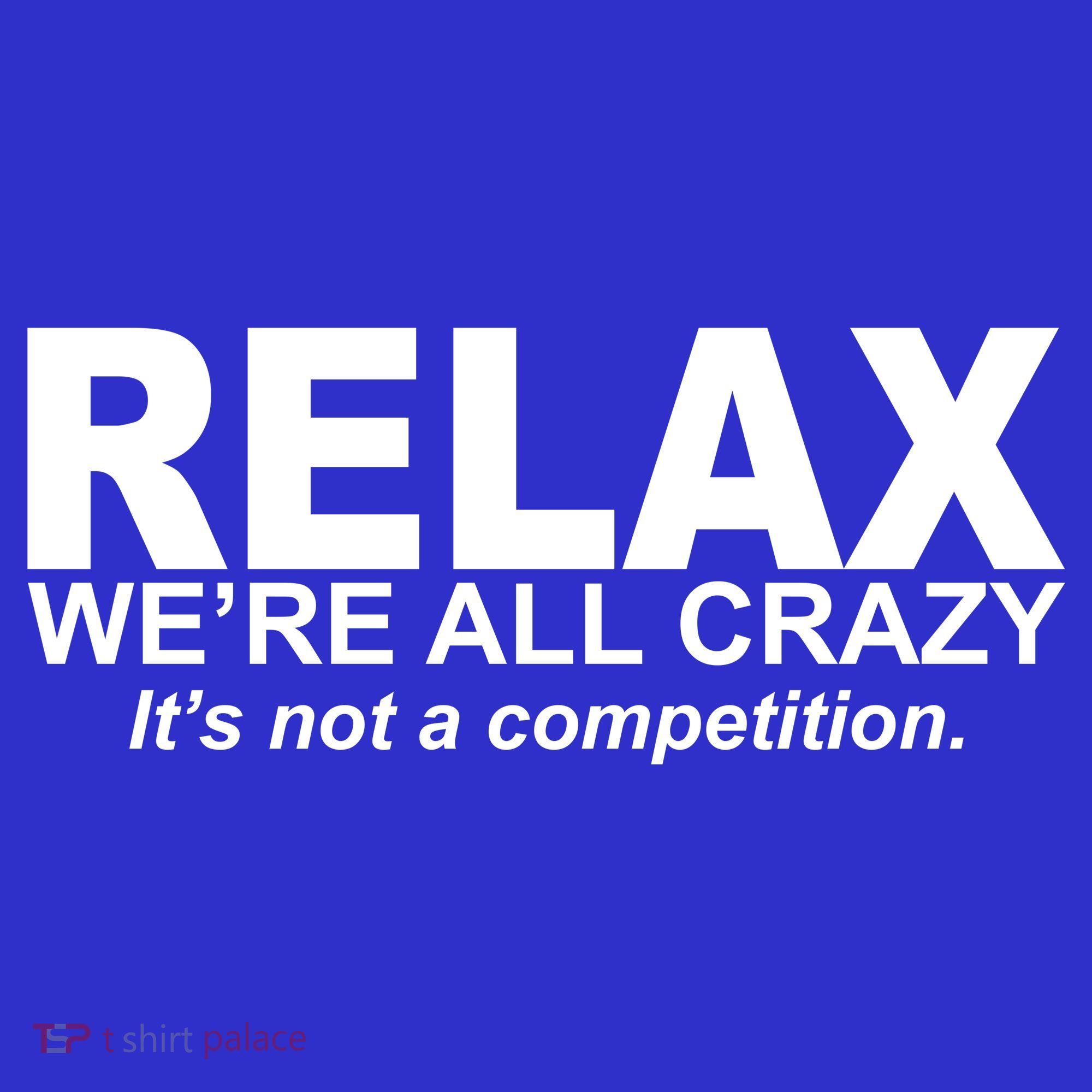 Relax We're All Crazy It's Not A Competition Long Sleeve Shirt