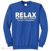 Relax We're All Crazy It's Not A Competition Sweatshirt thumb 0