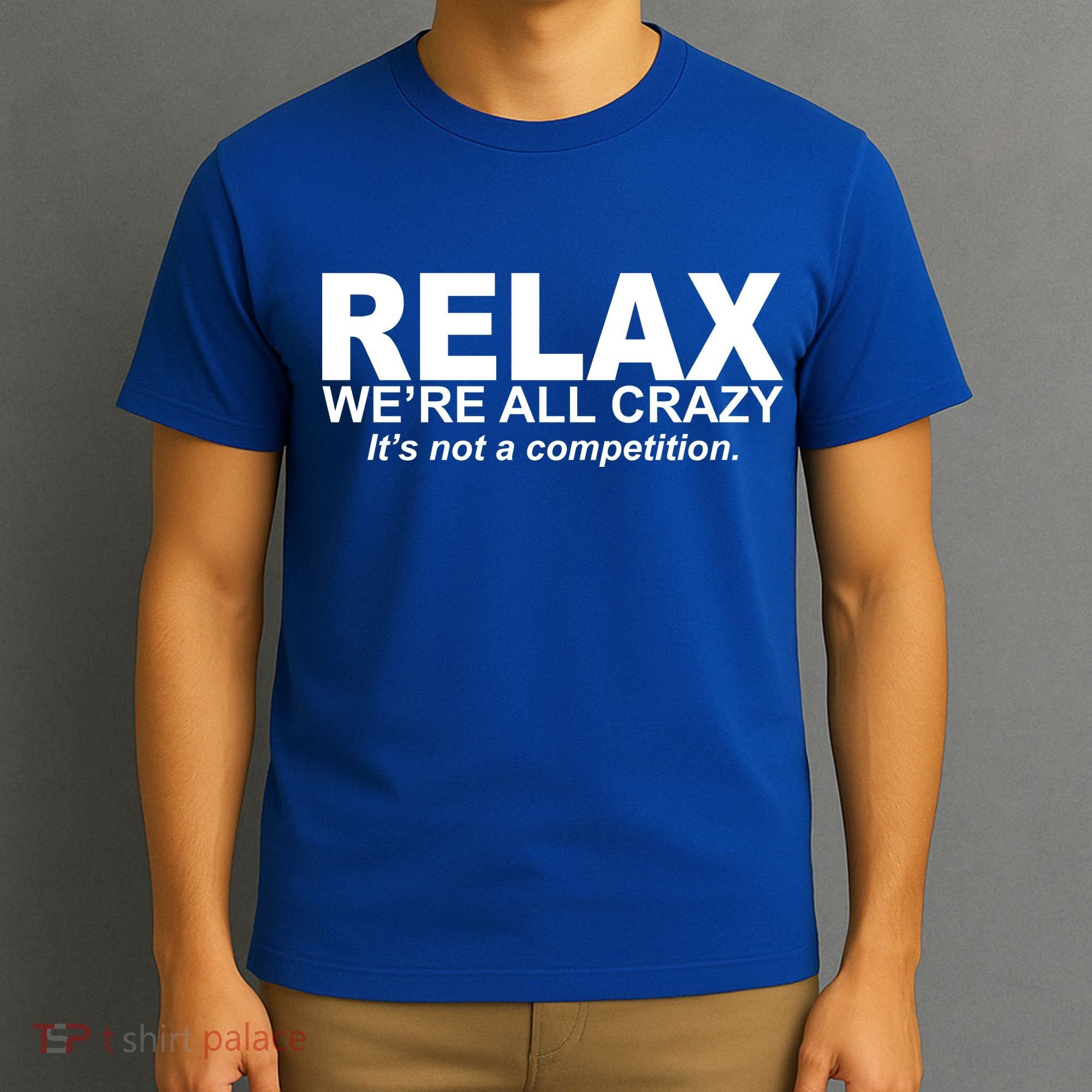 Relax We're All Crazy It's Not A Competition T-Shirt