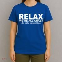 Relax We're All Crazy It's Not A Competition T-Shirt thumb 4