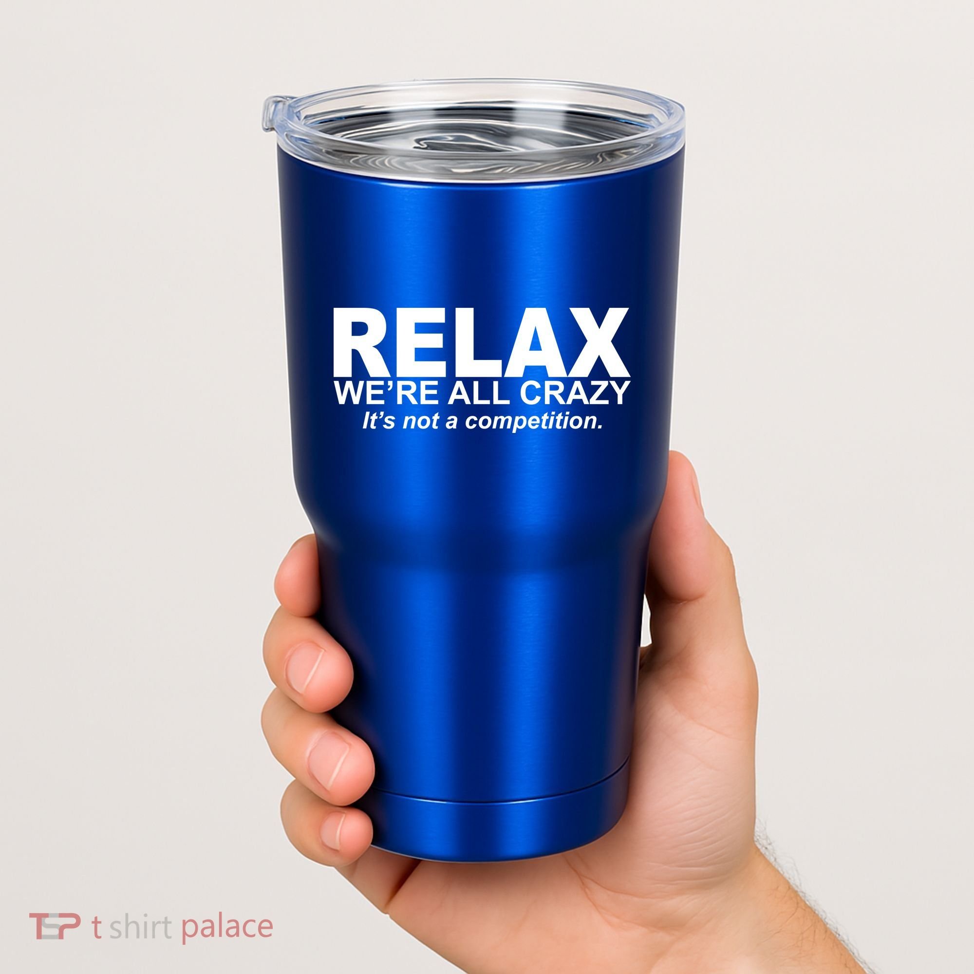 Relax We're All Crazy It's Not A Competition Tumbler