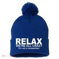 Relax We're All Crazy It's Not A Competition Pom Pom 12in Knit Beanie thumb 0