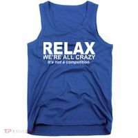 Relax We're All Crazy It's Not A Competition Tank Top thumb 0