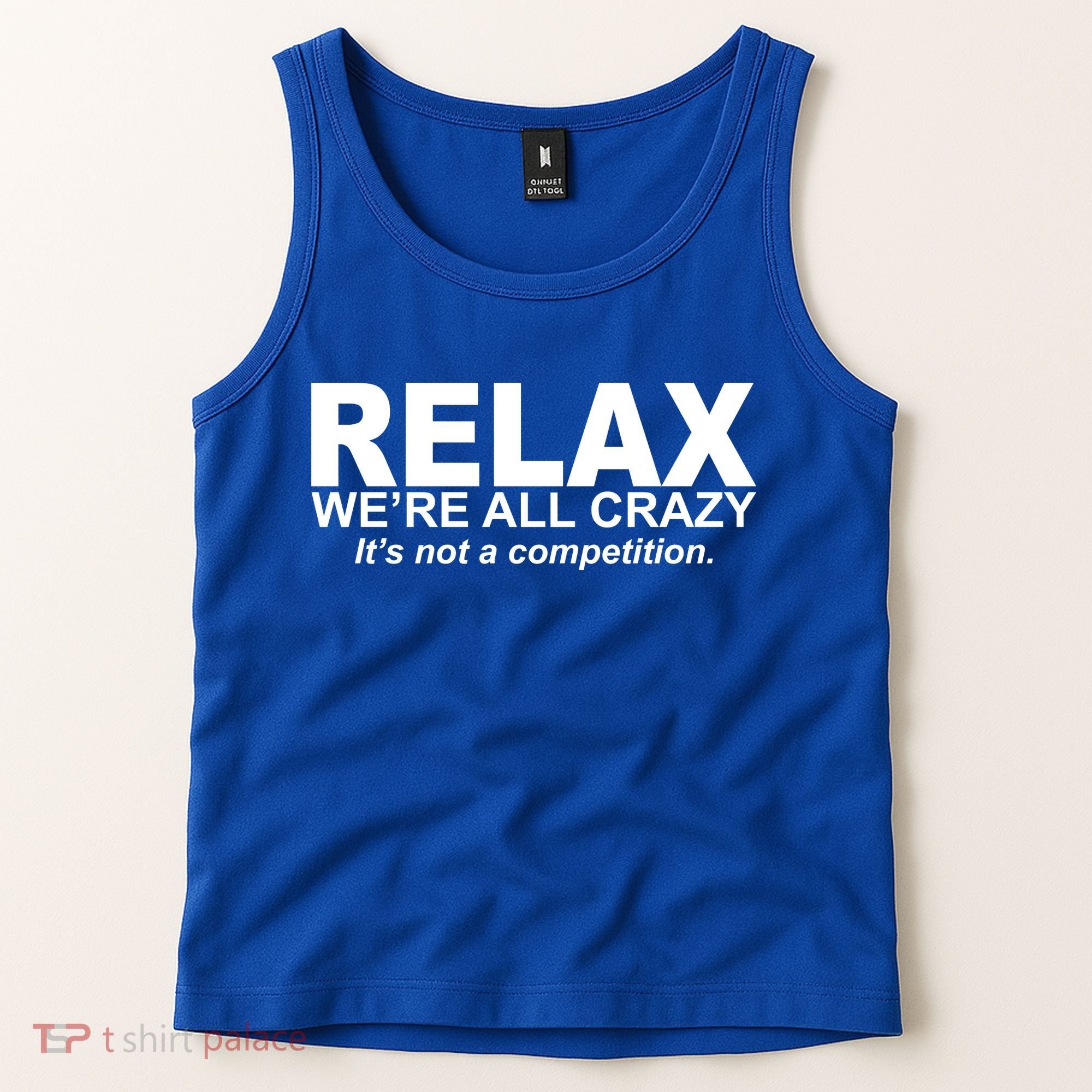 Relax We're All Crazy It's Not A Competition Tank Top