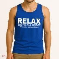 Relax We're All Crazy It's Not A Competition Tank Top thumb 3