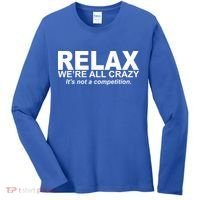 Relax We're All Crazy It's Not A Competition Women's Long Sleeve Shirt thumb 0