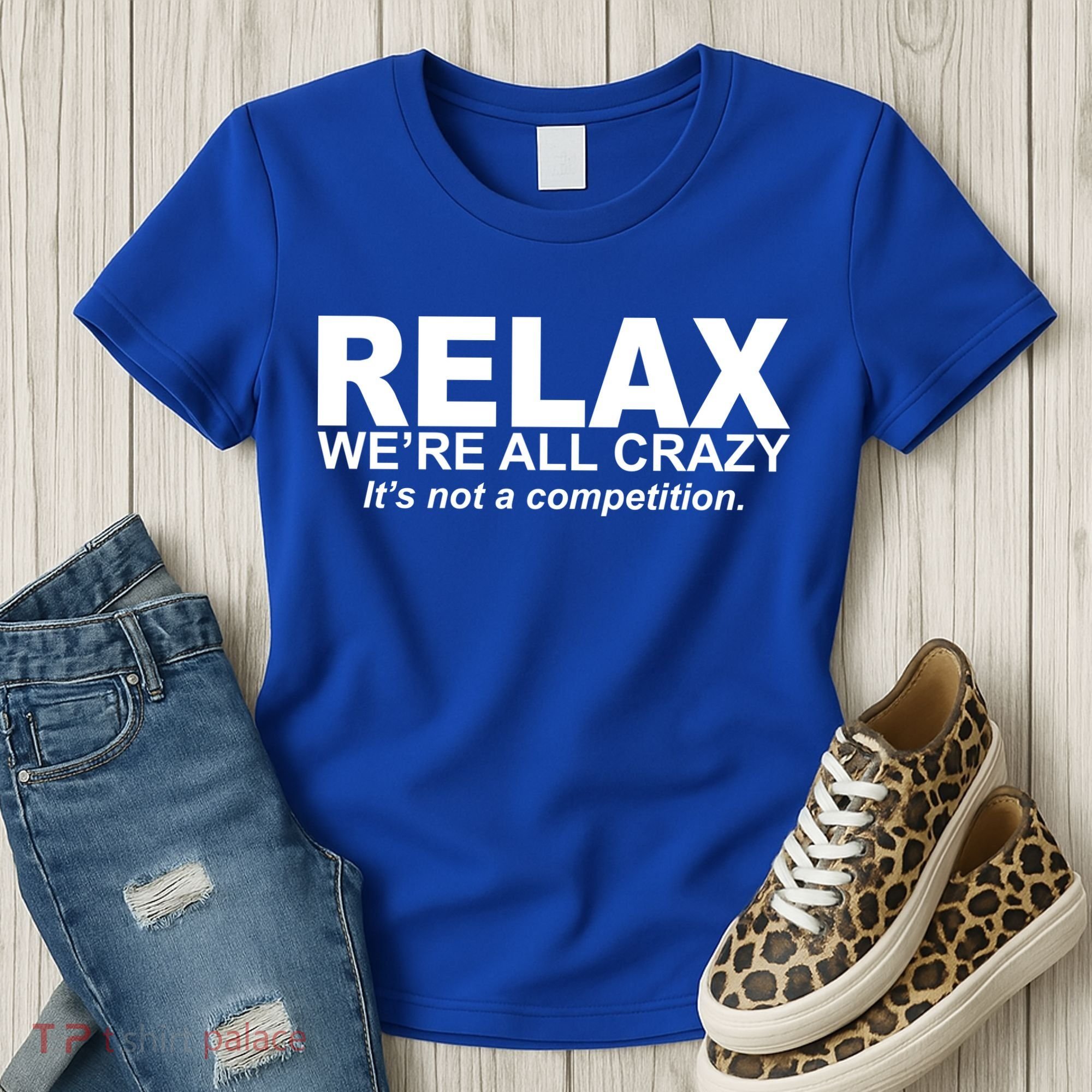 Relax We're All Crazy It's Not A Competition Women's T-Shirt