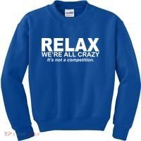 Relax We're All Crazy It's Not A Competition Kids Sweatshirt thumb 0