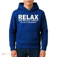 Relax We're All Crazy It's Not A Competition Kids Hoodie thumb 4