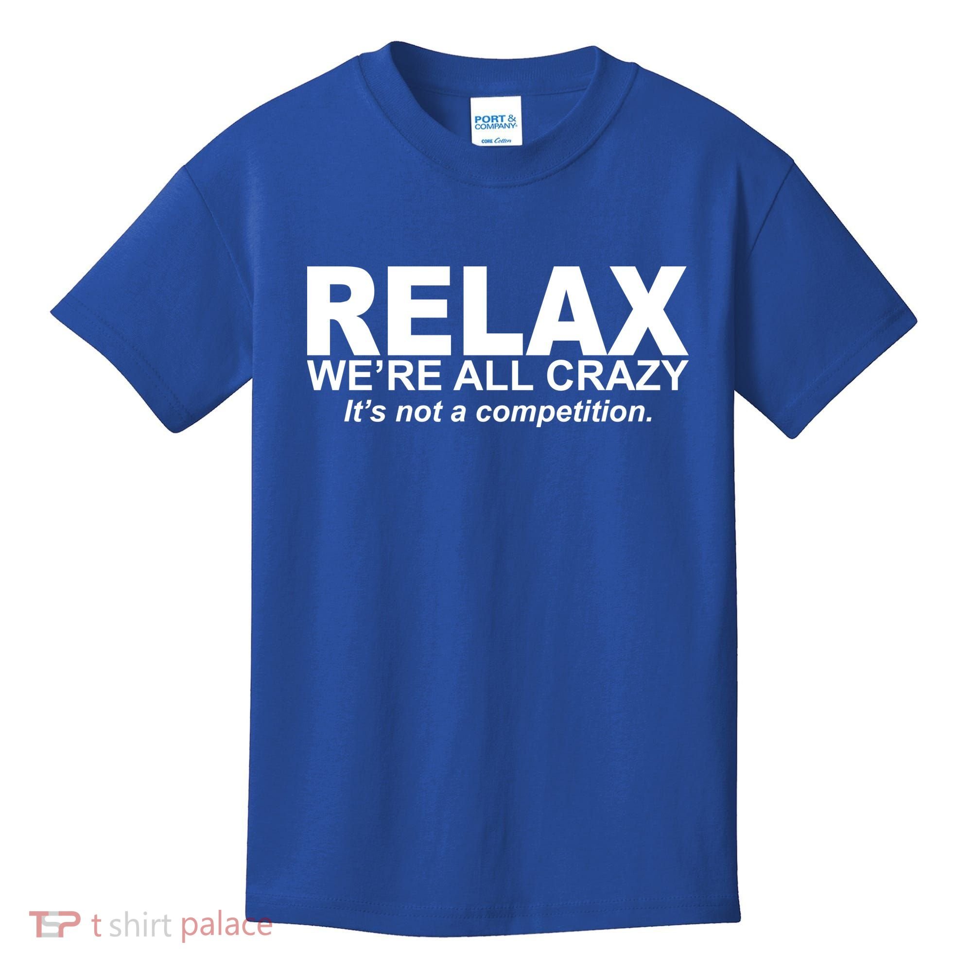 Relax We're All Crazy It's Not A Competition Kids T-Shirt