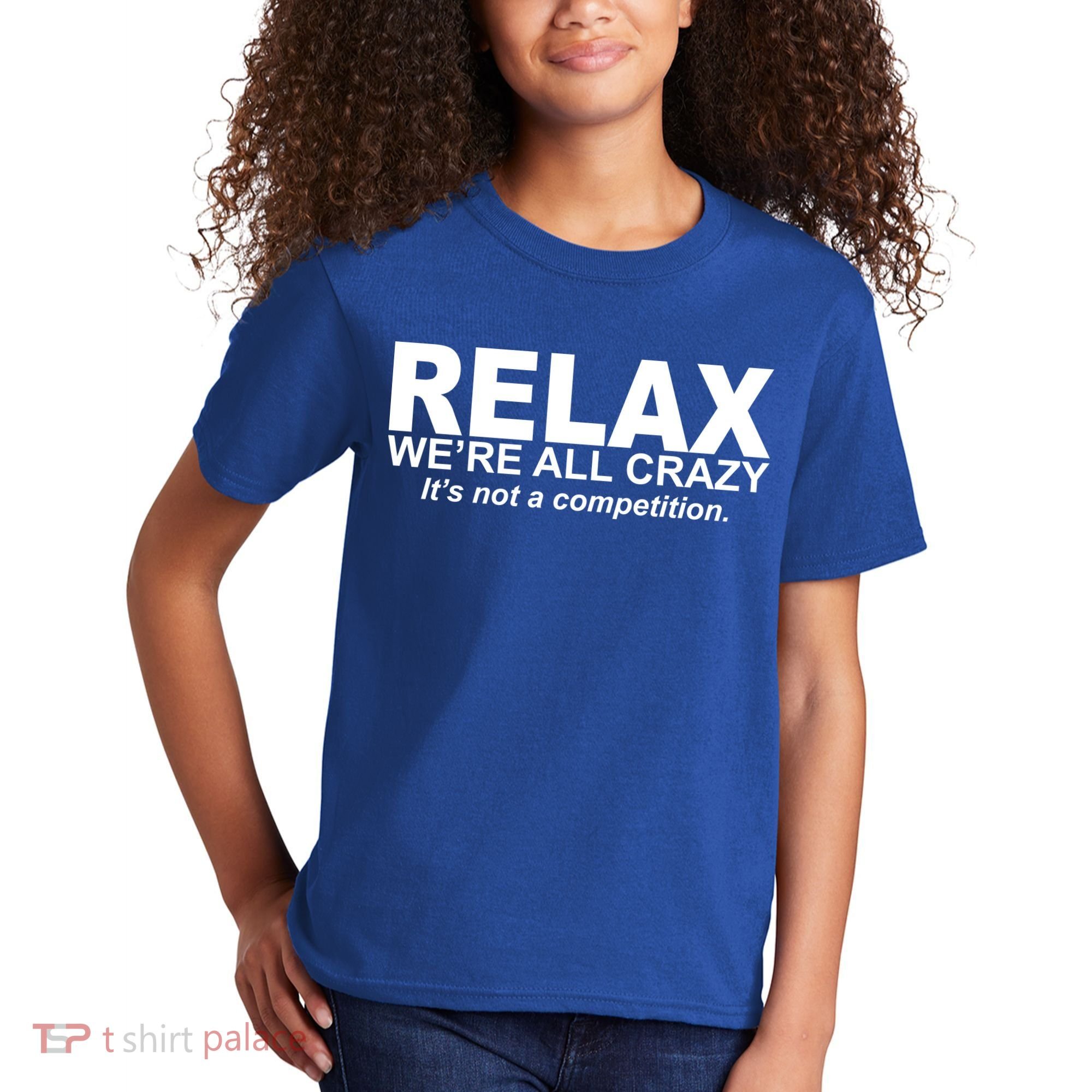 Relax We're All Crazy It's Not A Competition Kids T-Shirt