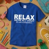 Relax We're All Crazy It's Not A Competition Kids T-Shirt thumb 3
