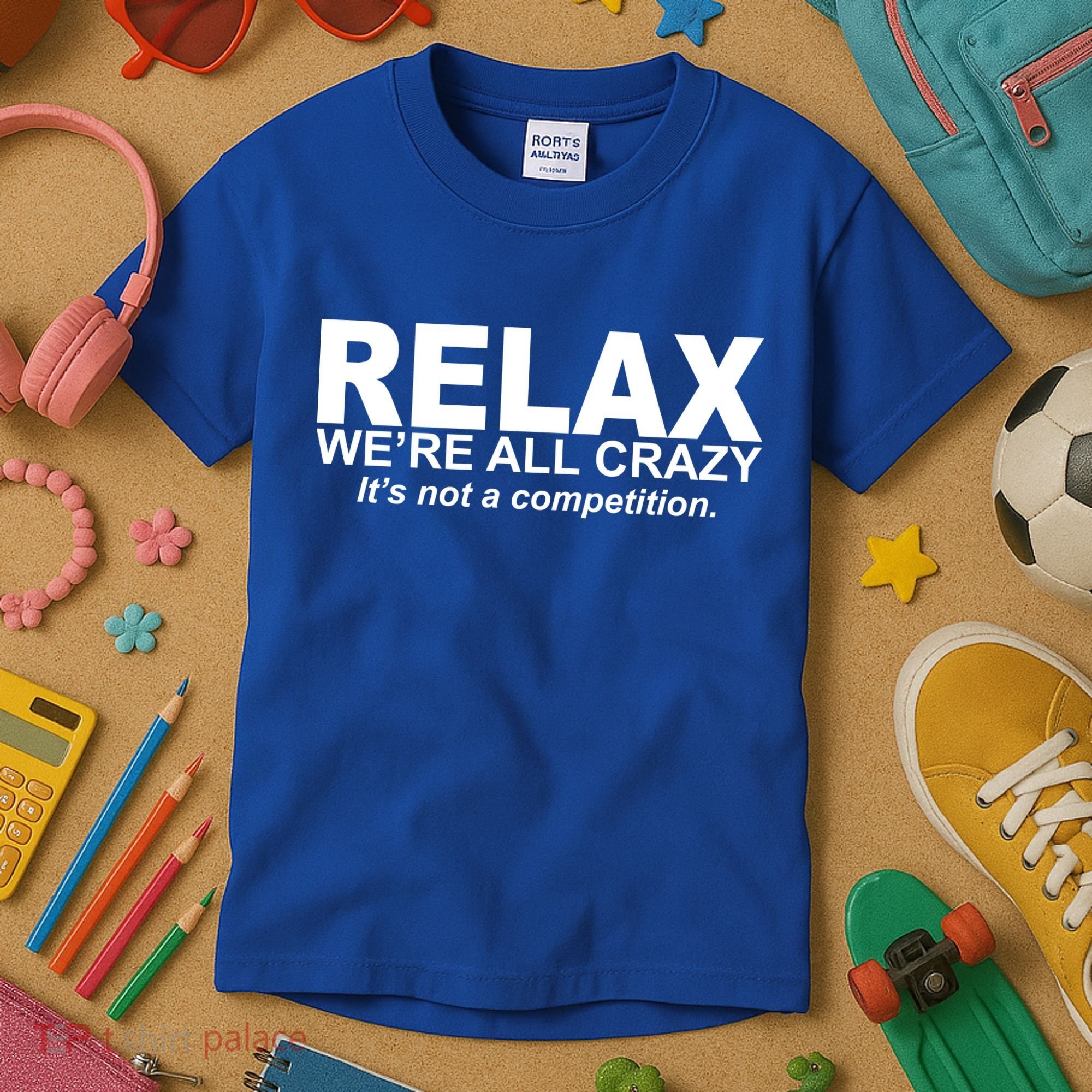 Relax We're All Crazy It's Not A Competition Kids T-Shirt