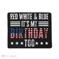 Red White & Blue It's My Birthday Too 4th Of July Patriotic Mousepad thumb 0