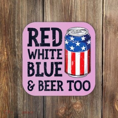 Red White Blue And Beer Too 4th Of July Drinking Coaster
