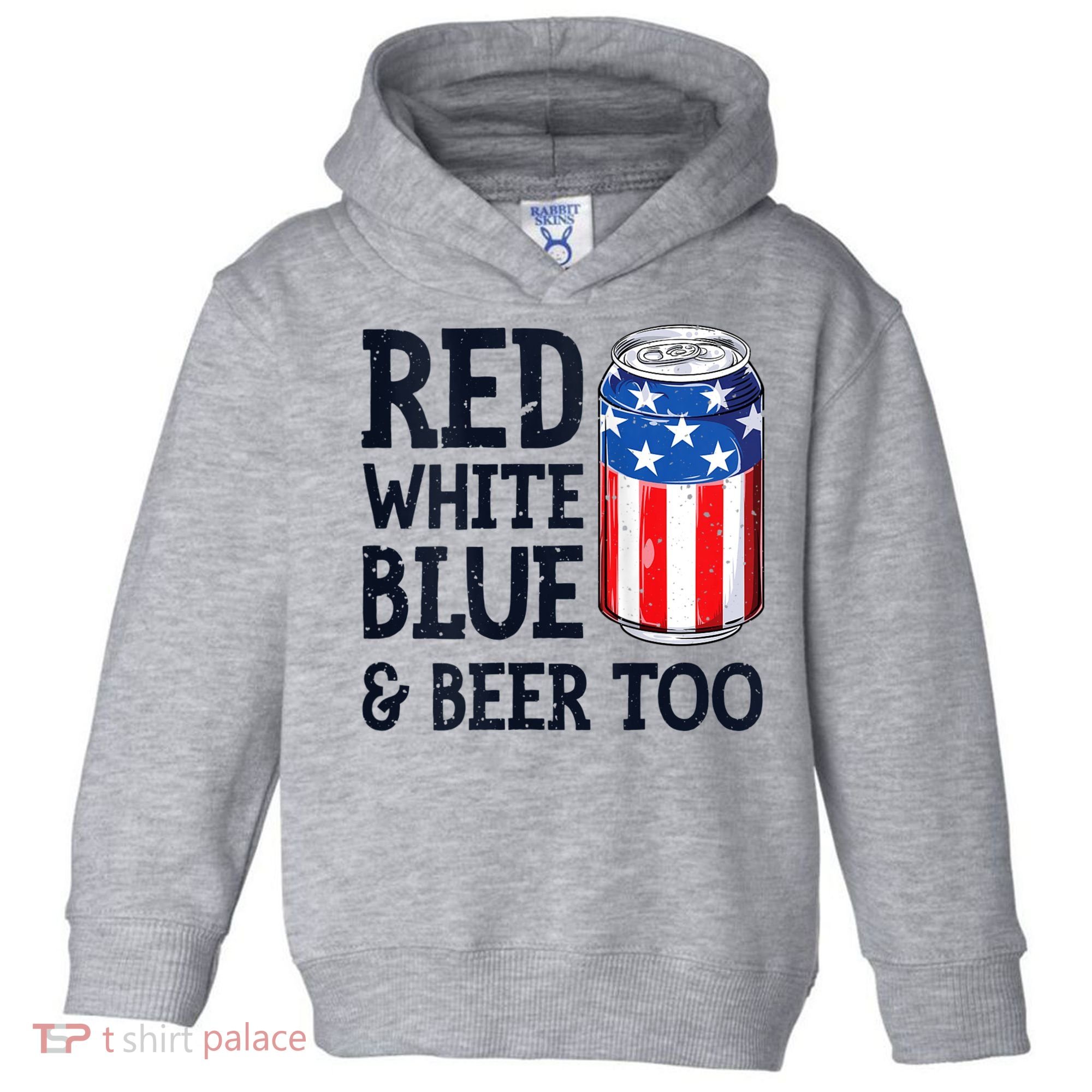 Red White Blue And Beer Too 4th Of July Drinking Toddler Hoodie